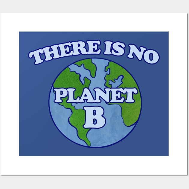 There is no planet B Wall Art by bubbsnugg